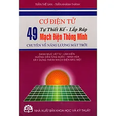 Cơ Điện Tử - Tự Thiết Kế - Lắp Ráp 49 Mạch Điện Thông Minh Chuyên Về Năng Lượng Mặt Trời