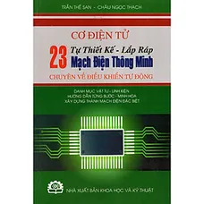 Cơ Điện Tử - Tự Thiết Kế - Lắp Ráp 23 Mạch Điện Thông Minh  Chuyên Về Điều Khiển Tự Động